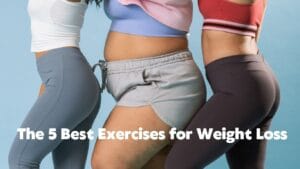 5 Best Exercises for Weight Loss